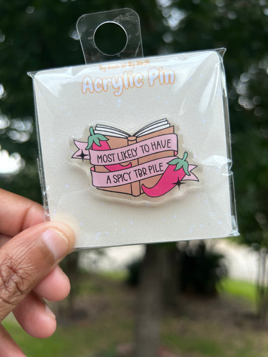 Most Likely to Have a Spicy TBR Pile Acrylic Pin