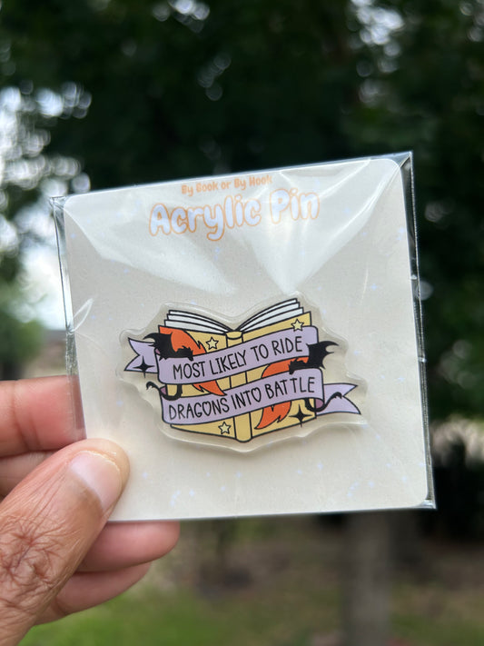 Most Likely to Ride a Dragon into Battle Acrylic Pin